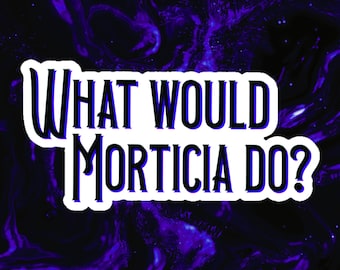 KLISTERMÄRKE - Vad skulle Morticia göra? - Adams familj, Morticia Adams, goth tjej, gotisk, läskigt klistermärke, skräckälskare, halloween klistermärke