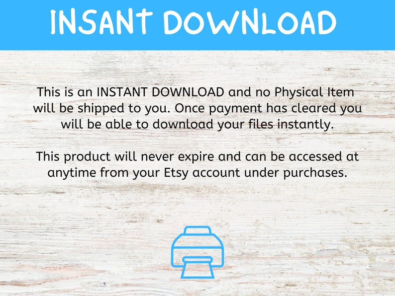 May include: A digital product announcement with the words "INSANT DOWNLOAD" in white, set against a bright blue banner. The text below explains the product is an instant download, with no physical item shipped. A printer icon is at the bottom.