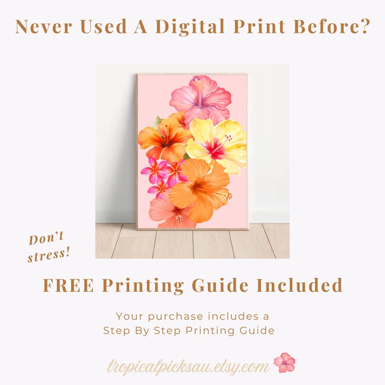 May include: A framed floral print featuring a bouquet of hibiscus flowers in shades of pink, orange, and yellow. The print is displayed against a light pink background. Text on the image reads "Never Used A Digital Print Before?" and "FREE Printing Guide Included".
