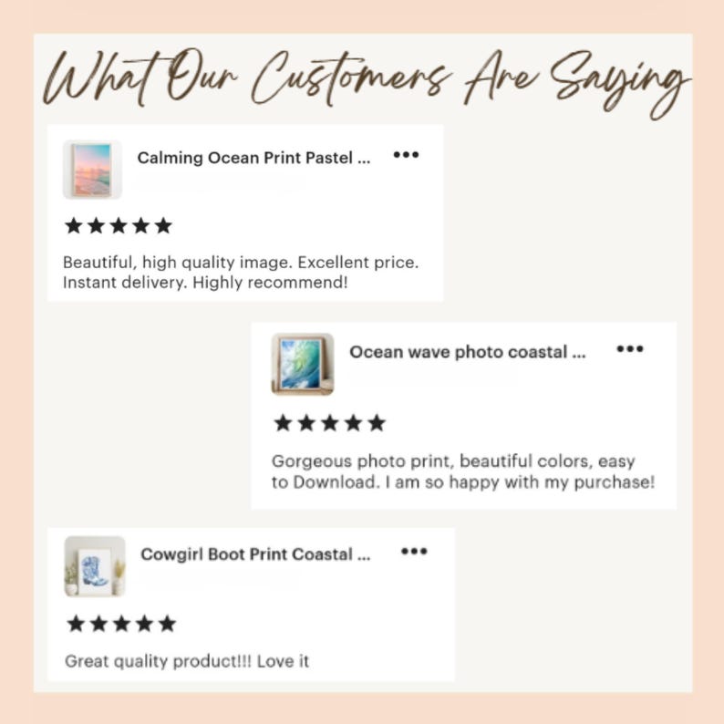 May include: A light peach-colored background with customer reviews. The text "What Our Customers Are Saying" is at the top. Reviews include "Calming Ocean Print Pastel", "Ocean wave photo coastal", and "Cowgirl Boot Print Coastal".