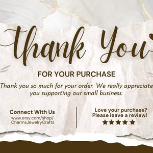 May include: A thank you card with a torn paper texture. The words "Thank You" are in elegant brown script. Below, it reads "FOR YOUR PURCHASE" and a message of appreciation. The card includes shop contact information and a request for reviews.