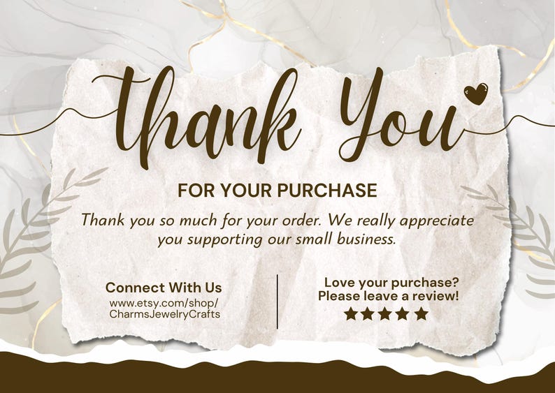 May include: A thank you card with a torn paper texture. The words "Thank You" are in elegant brown script. Below, it reads "FOR YOUR PURCHASE" and a message of appreciation. The card includes shop contact information and a request for reviews.