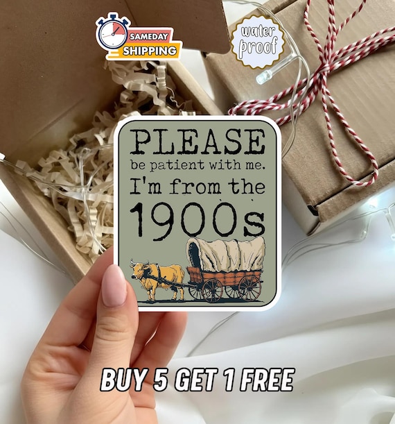 Funny I Am From 1900s Sticker, Vintage Humor Quote Decal, Old School Joke Vinyl Sticker, Waterproof Laptop Water Bottle Gift