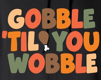 Gobble Til You Wobble Digital Cut Files - Design Files - Cricut - SVG - Silhouette Cameo - PNG - EpS - PDF - DxF - Thanksgiving