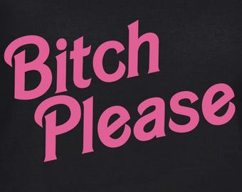 Bitch Please Digital Cut Files - Design Files - Cricut - SVG - Silhouette Cameo - PNG - EpS - PDF - DxF - Bitch Please