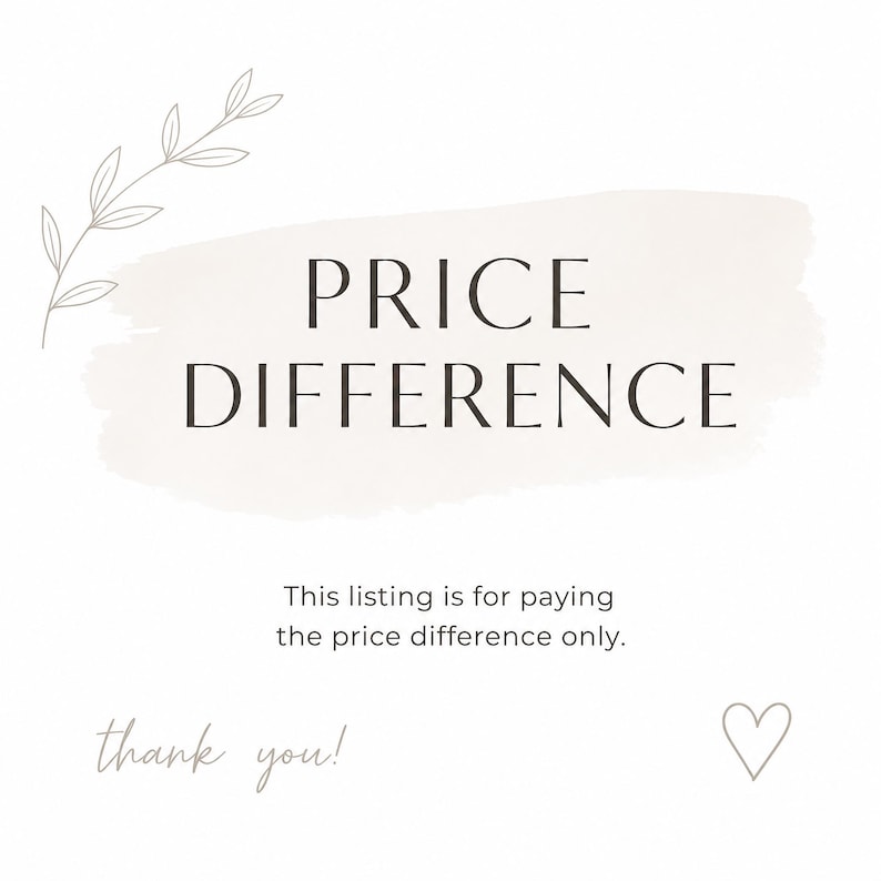 May include: A white graphic card featuring the text PRICE DIFFERENCE in dark grey, with the subtext This listing is for paying the price difference only. The design includes a light beige brush stroke, a thin line drawing of a leaf, and a heart.