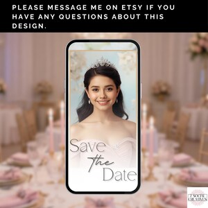 May include: A smartphone displays a portrait of a woman wearing a tiara and a pink dress. The text "Save the Date" is overlaid on the image. The top of the image has the text "PLEASE MESSAGE ME ON ETSY IF YOU HAVE ANY QUESTIONS ABOUT THIS DESIGN."
