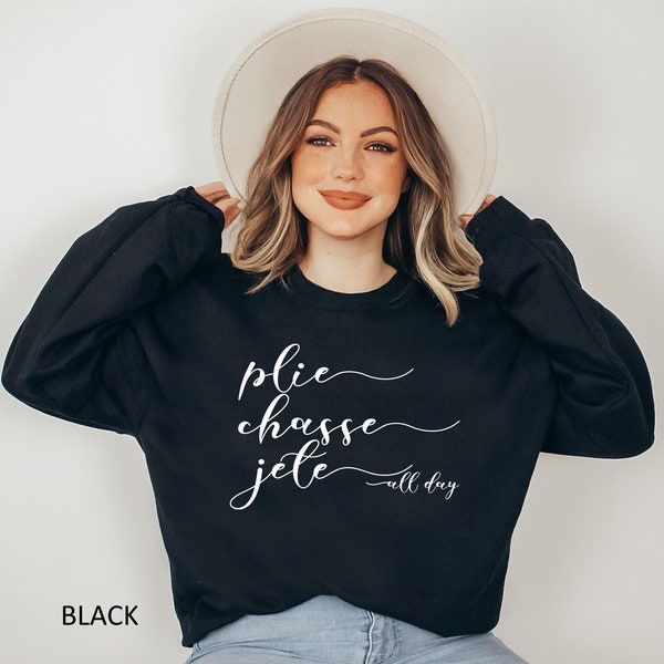 Plie Chasse Jete All Day Sweatshirt, Ballet Sweatshirt, Dance Sweatshirt, Ballerina Gift, Dancer Gift, Dance Coach Gift, Ballet Party Gift