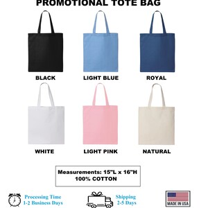 May include: Six tote bags in different colours: black, light blue, royal blue, white, light pink, and natural. The bags are made of 100% cotton and measure 15 inches wide by 16 inches high. Made in the USA.