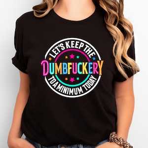 Funny Sarcastic Graphic Sweatshirt: &quot;Dumbfuckery Minimum&quot;