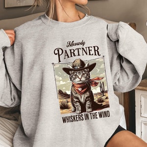Funny Cowboy Cat Shirt, Meowdy Partner Sweatshirt, Cozy Cat Shirt, Sarcastic Western Shirt, Meme Shirt, Funny Cowboy Cat Tee, Cat Lover Tee