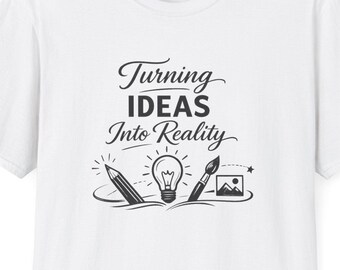 Turning Ideas Into Reality Shirt Unisex Tee Creative Quote Shirt Artist Designer Gift Minimal Graphic Tee