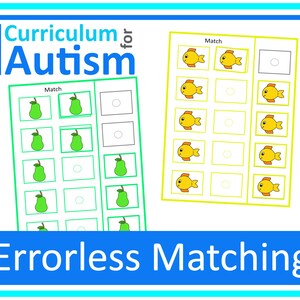 May include: A printable worksheet for matching activities. The worksheet has two sections, one with pears and the other with fish. The title of the worksheet is "Curriculum for Autism: Errorless Matching".