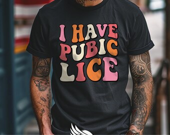 Eu tenho piolhos pubianos - Camiseta unissex engraçada e vulgar