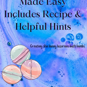 May include: An illustrated image with the text "Bath Bombs Made Easy Includes Recipe & Helpful Hints." Three colorful bath bombs are shown against a blue and purple background. The text "Creating skin loving luxurious bath bombs" is also included.