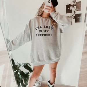 Lord Is My Shepherd Psalm 23 Sweatshirt Jesus Is King Faith Over Fear Jesus Sweatshirt Christian Merch Jesus Clothes Christian Crewneck