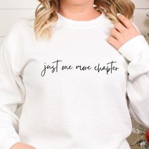 Just One More Chapter Sweatshirt, Just One More Chapter, Reading Sweatshirt, Bookish Sweatshirt, Librarian Shirt, Book Sweatshirt,Book Lover