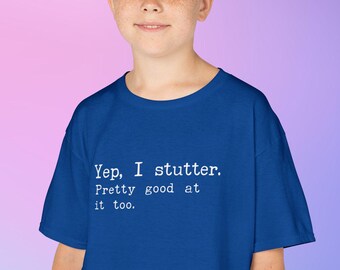 I Stutter Pretty Good At It Too Kids Tee | Stuttering Awareness