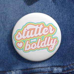 Stuttering Pin Button, Stutter Boldly Button,  Stuttering Gift, 1.25&quot; 2.25&quot; or 3&quot; Lapel Pins, Stuttering Awareness, Slp Gift