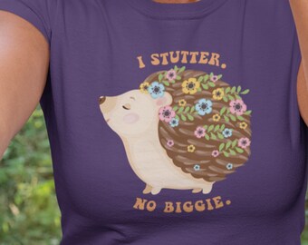 Stuttering T-shirt, Hedgehog Stutter Shirt, Unisex T-Shirt, Gift for People Who Stutter, Stutter shirt, Stutter gift, No Biggie