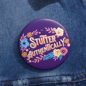 Stuttering Pin Button, Stutter Authentically Button,  Stuttering Gift, 2.25&quot; 3&quot; Lapel Pins, Stuttering Awareness, Gift for Stutterer