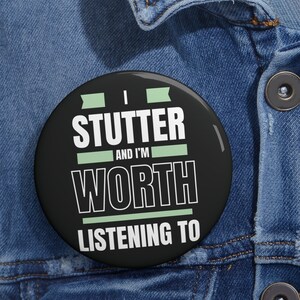 Stuttering Pin Button Gift for Person Who Stutters, I Stutter and I&#39;m Worth Listening To Lapel Pin, Normalize Stuttering Challenge for PWS