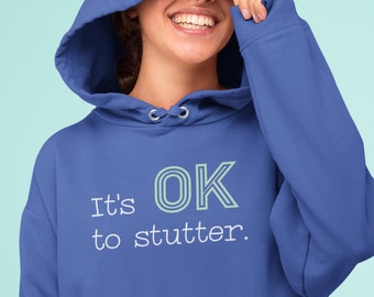 Stuttering Hoodie, Unisex Hooded Sweatshirt, Gift for Stutterer, Stuttering Gift, SLP It's OK to Stutter, Normalize Stuttering