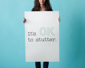 It's OK to Stutter Poster: Speech Therapy Decor - Rolled & Unframed