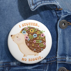 Stuttering Pin Button, Hedgehog Button,  Stuttering Gift, 1.25&quot; 2.25&quot; 3&quot; Lapel Pins, Stuttering Awareness, I Stutter, No Biggie