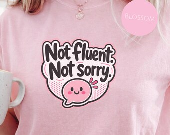Not Fluent Not Sorry Stuttering Advocacy Shirt, Person Who Stutters Tee, SLP Speech Therapy Graphic T-shirt, Bold Speech Pride Gift