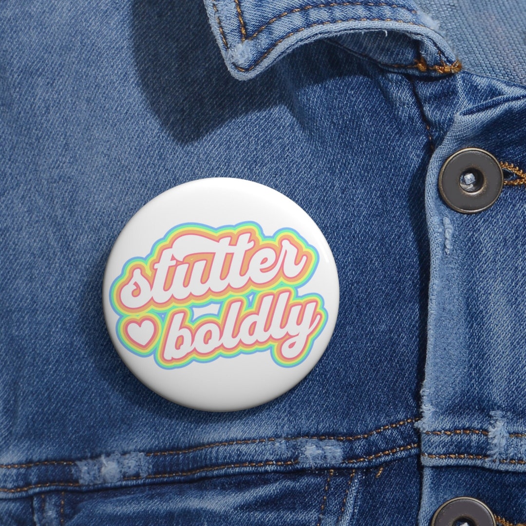 Stuts Button Stuttering Pin Button, Stutter Boldly Button, Stuttering Gift, 1.25