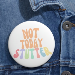 Stuttering Pin Button, Not Today Stutter Gift, 1.25&quot; 2.25&quot; or 3&quot; Lapel Pins, Stuttering Awareness, Normalize Stutter