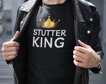 Stuttering T-shirt, Stutter King, Men&#39;s T-Shirt, Gift for Man Who Stutters, Stuttering Support, Team Stuttering, Normalize Stuttering