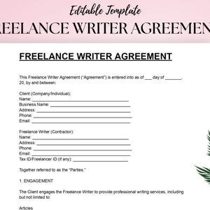 May include: A white Freelance Writer Agreement template with the title in bold black font. The document includes fields for client and freelancer information, with the text "Editable Template" at the top.