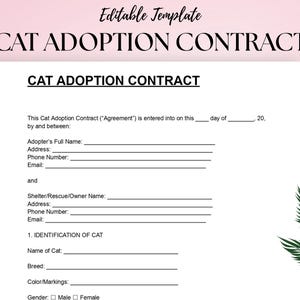 May include: A white cat adoption contract template with the title "CAT ADOPTION CONTRACT" in bold black letters. The document includes fields for the adopter's and shelter's information, and cat details. The words "Editable Template" are at the top.
