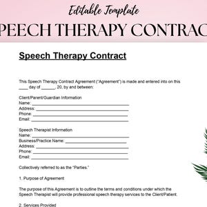 May include: A white Speech Therapy Contract template with black text. The document includes sections for client and therapist information, and the purpose of the agreement. The words "Editable Template" and "SPEECH THERAPY CONTRACT" are at the top.