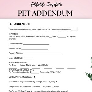 May include: A white printable PET ADDENDUM template with black text. The document includes sections for parties, pet information, and rules & conditions. The top of the document reads "Editable Template" and "PET ADDENDUM". A pink background with a green leaf design is visible.