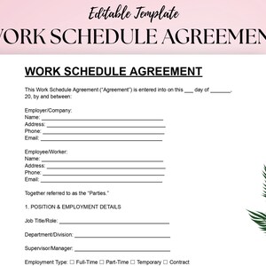 May include: A printable work schedule agreement template with the title "WORK SCHEDULE AGREEMENT" in a bold, black font. The document includes fields for employer and employee information, and employment details. The background is white with a pink border and a green leaf design.