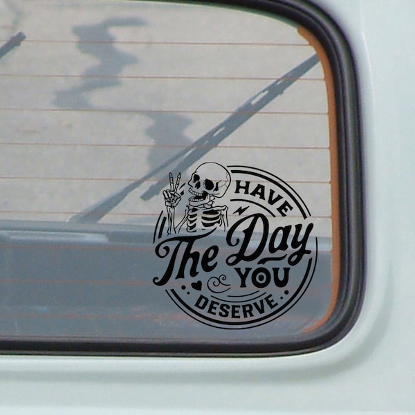 have the day you deserve car decal, skeleton, car accessories, trendy, cute, gifts, laptop, water bottle, rear view sticker
