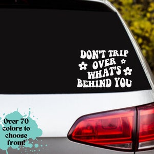 Don&#39;t Trip Over What&#39;s Behind You Car Decal: Trendy Bumper Sticker