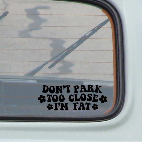 dont park too close im fat car decal, car accessories, trendy, cute, gifts, laptop, water bottle, rear view mirror sticker, bumper sticker