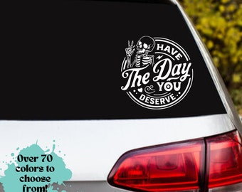 have the day you deserve car decal, skeleton, car accessories, trendy, cute, gifts, laptop, water bottle, rear view sticker