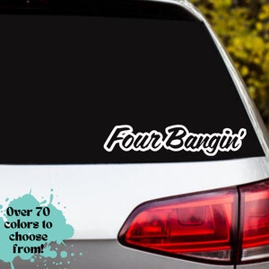 four bangin&#39; car decal, racecar, tuner, vinyl decal, laptop, hydroflask, phone, suv, truck, car, boat, motorcycle, car sticker, sticker