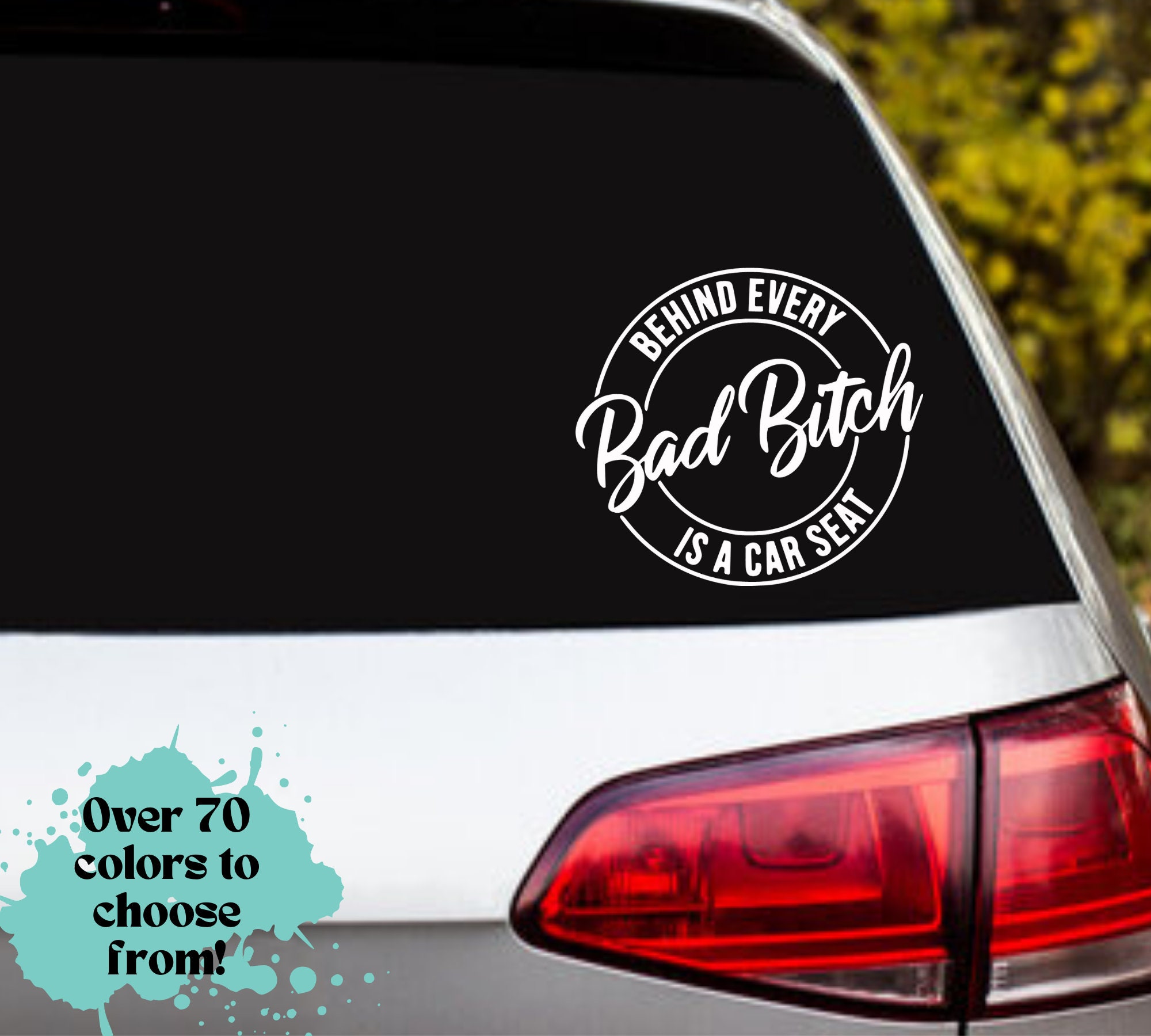 behind every bad b*tch is a car seat decal, car decal, vinyl decal, laptop, hydroflask, phone, suv, truck, car, boat, car sticker, sticker