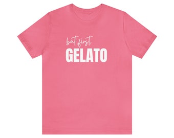 But First, Gelato Short Sleeve Tee Ice Cream Theme Shirt Ice