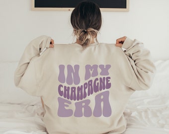 In My Champagne Era Crewneck Pullover Sweatshirt | Retro Back Design | Bachelorette, Birthday, Girls Trip | Gift for Her, Women | Unisex Fit