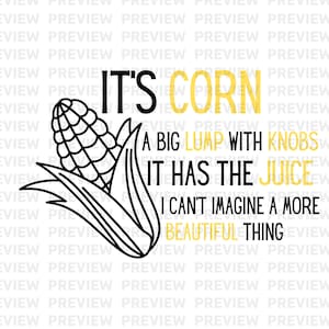 Può includere: Un disegno in bianco e nero di una pannocchia di mais con il testo "It's corn. A big lump with knobs. It has the juice. I can't imagine a more beautiful thing." in giallo.