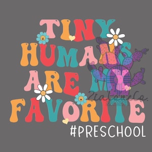 Tiny Humans are my Favorite, retro groovy png, preschool teacher png for sublimation, dtf, etc.