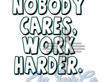 Gym Motivation SVG PNG, Nobody Cares Work Harder (Digital Download)