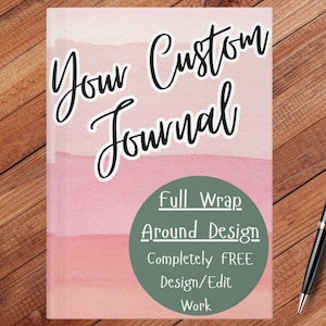 May include: A pink and white watercolour journal cover with the text "Your Custom Journal" in black cursive. A green circle with white text says "Full Wrap Around Design Completely FREE Design/Edit Work".